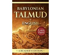 Babylonian Talmud in English: A Reader's Edition in Large Print | Curated Guide with Introduction to the Talmud Bavli with Mishnah and Gemara Teachings, Explained and Annotated for Modern Readers.