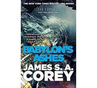 Babylon's Ashes: James S. A. Corey (The expanse, 6)