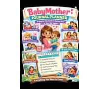 BABYMOTHER Journal Planner For single moms and moms with partners: Raising a Toddler Ages 2-4 Years Old (BABYMOTHER A STEP-BY-STEP GUIDE TO RAISING YOUR CHILD)