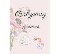 Babyparty Gästebuch: Die erste Party deines Babys, Buch für Glückwünsche, Fotos und mehr...: Gästebuch für Jungen & Mädchen, Baby Shower Unisex