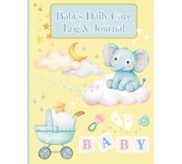 Baby's Daily Care Log & Journal: Created for both baby boys and girls