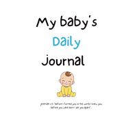 Baby's Daily Journal: For busy parents, a place to record baby's foods, sleep, activities and set goals to improve their days.