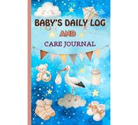 Baby's Daily Log and Care Journal: An Easy Way to Record and Track Sleep, Feedings, Diapers, Activities for Newborns | Perfect for New Moms and Nannies