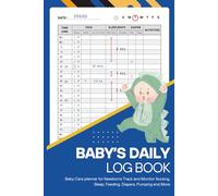 Baby's Daily Log Book: Baby Care planner for Newborns Track and Monitor Nursing, Sleep, Feeding, Diapers, Pumping and More