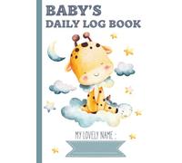Baby's Daily Log Book: Dairy to Track Newborn Routine Daily Sleep Feeding Diapers and Activities | Giraffe