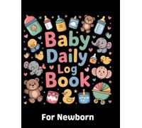 Baby's Daily Log Book For Newborns: Newborn Baby Log Tracker Journal Book, First 120 Days Baby Care Planner Daily Routine, Nursing, Sleep, Feeding, Diapers,...