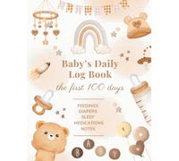 Baby's Daily Log Book: Newborn Daily Journal: Feed, Sleep, Diaper & Medication Log, 100 first days, 8.5"x11"