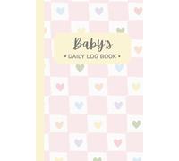 Baby's Daily Log Book with Pastel Hearts Cover: Tracking and Recording Feed, Sleep, Diapers, Activities | Great Gift for New Parents, Nannies, Daycare, Sitters