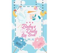 Baby's Daily Logbook: Newborn Baby & Toddler Nanny Daily Log Tracker Logbook Track Sleep Feed Diaper & More. Baby Care Log Feeding & Babysitter