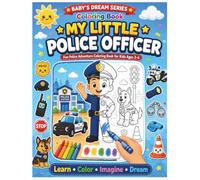 BABY'S DREAM SERIES: My Little Police Officer Coloring Activity Book - Colour Drawing Book | Ages: 3 - 6 Years: A Fun Police Adventure Coloring Book ... & Equipment to Color, Learn, Imagine & Dream