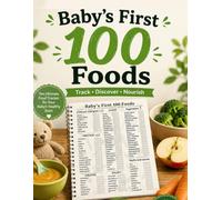 Baby's First 100 Foods: The Ultimate Baby Food Journal to Track First Foods, Allergens, Fruits, Vegetables, Proteins, Dairy & Grains | 100 First Foods For Baby To Try Before Their First Birthday