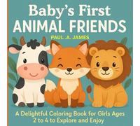 BABY'S FIRST ANIMAL FRIENDS: A Delightful Coloring Book For Girls Ages 2-4 To Explore And Enjoy. (PRESCHOOLERS COLORING)