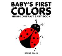 Baby's First Colors: A High-Contrast Red, Black & White Book for Newborns Visual Sensory Stimulation (High-Contrast Baby Books)