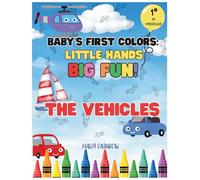 Baby's First Colors: Little Hands, Big Fun! Vehicles: Simple and Bold Designs for Babies and Toddlers: A Perfect First Coloring Journey