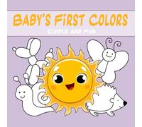 Baby's First Colors: Simple and Fun: "Baby's First Colors: Simple and Fun" - the perfect coloring book for the little ones! Suitable for children aged ... start! (Coloring Books for the Little Ones)