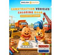 Baby's First Construction Vehicles Coloring Book: Bilingual English-Dutch Coloring & First Words Book for Toddlers | 24 Big Pictures + 18 Activity Pages, Alphabet & Numbers | Ages 2-5