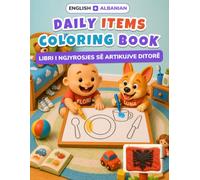 Baby's First Daily Items Coloring Book: Bilingual English-Albanian Coloring & First Words Book for Toddlers | 24 Big Pictures + 18 Activity Pages, Alphabet & Numbers | Ages 2-5