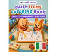 Baby's First Daily Items Coloring Book: Bilingual English-Italian Coloring & First Words Book for Toddlers | 24 Big Pictures + 18 Activity Pages, ... - baby's first coloring (english-italian))