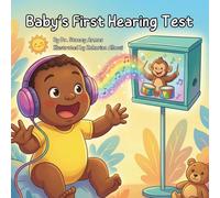 Baby's First Hearing Test: A Guide to a Hearing Test for Infant and Toddlers (Pediatric Hearing Test Preparation)