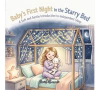 Baby's First Night in the Starry Bed: A Soft and Gentle Introduction to Independent Sleep (Good Night, Sweet Dreams)