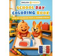 Baby's First School Day Coloring Book: Bilingual English-French Coloring & First Words Book for Toddlers | 24 Big Pictures + 18 Activity Pages, ... - baby's first coloring (english-french))
