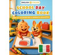 Baby's First School Day Coloring Book: Bilingual English-Italian Coloring & First Words Book for Toddlers | 24 Big Pictures + 18 Activity Pages, Alphabet & Numbers | Ages 2-5