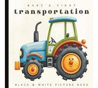 Baby's First Transportation Book | High-Contrast Vehicles for Babies: Black and White Pages Featuring Cars, Trucks, Trains, and Planes for Newborn ... and Early Learning | 6 x 6 inches | Paperback
