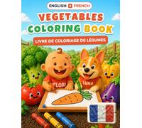 Baby's First Vegetables Coloring Book: Bilingual English-French Coloring & First Words Book for Toddlers | 24 Big Pictures + 18 Activity Pages, Alphabet & Numbers | Ages 2-5