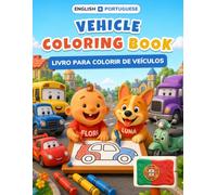 Baby's First Vehicles Coloring Book: Bilingual English-Portuguese Coloring & First Words Book for Toddlers | 24 Big Pictures + 18 Activity Pages, Alphabet & Numbers | Ages 2-5