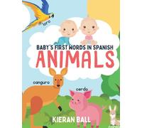 Baby's first words in Spanish - Animals: A colourful book full of Spanish vocabulary for you to use with your baby