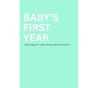 Baby's First Year: A daily log and record of every special moment