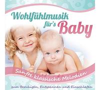 Babys Traumwelt - Wohlfühlmusik für's Baby; Sanfte klassische Melodien zum Beruhigen, Entspannen und Einschlafen; Entspannungsmusik fürs Babie