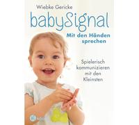 babySignal - Mit den Händen sprechen: Spielerisch kommunizieren mit den Kleinsten - Der Klassiker in erweiterter Neuausgabe