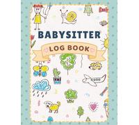 Babysitter Log Book: Daily Childcare Tracker to Record Meals Sleep Activities Screen Time Behavior Routines and Notes for Parents and Nannies