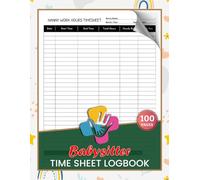Babysitter Time Sheet Logbook: Weekly-Monthly Nanny Work Hours & Pay Calculator for Parents and Household Employers| Quick Index Included | 100 Pages