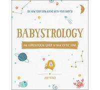 Babystrology: The Astrological Guide to Your Little Star