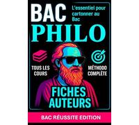 BAC PHILO - Tous les cours, Fiches Auteurs, Méthodo complète : l’essentiel pour cartonner au Bac: Tous les cours, fiches auteurs, notions clés et méthodologie pour réussir l’épreuve du Bac
