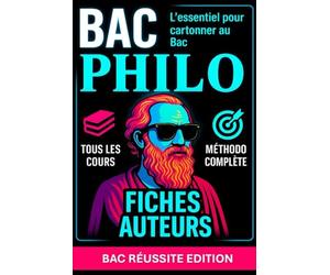 BAC PHILO - Tous les cours, Fiches Auteurs, Méthodo complète : l’essentiel pour cartonner au Bac: Tous les cours, fiches auteurs, notions clés et méthodologie pour réussir l’épreuve du Bac