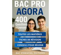 BAC PRO AGORA - 400 Questions Réponses: Toutes les matières, des fiches de révision, des conseils pour réussir (Bac Essentiel Editions)