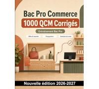 Bac Pro Commerce : 1000 QCM Corrigés: Révision ciblée : prospection, entretien de vente, objections, fidélisation et relation client omnicanale pour maîtriser le programme
