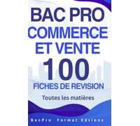 BAC PRO COMMERCE ET VENTE - 100 fiches de révision : toutes les matières: Réviser l’essentiel, gagner du temps et réussir votre examen avec une méthode claire et structurée.