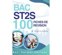 BAC ST2S - 100 fiches de révision. Toutes les matières: Fiches synthétiques, méthodes et entraînements pour réviser rapidement et réussir toutes les épreuves du bac ST2S