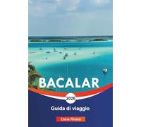 BACALAR Guida di viaggio 2026: Gite in barca, storia Maya e fughe panoramiche sulla costa caraibica
