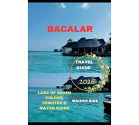 BACALAR TRAVEL GUIDE 2026: Lake of Seven Colors, Cenotes & Mayan Ruins (Pathfinders Travel Guides)