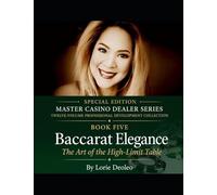 Baccarat Elegance: The Art of the High-Limit Table: 5 (The Art of Dealing: Becoming a Master Casino Dealer "Master Casino Dealer Series")