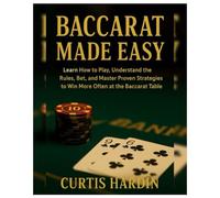 Baccarat Made Easy: Learn How to Play, Understand the Rules, Bet, and Master Proven Strategies to Win More Often at the Baccarat Table