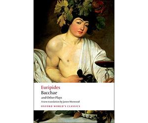 Bacchae and Other Plays: Iphigenia Among the Taurians; Bacchae; Iphigenia at Aulis; Rhesus (Oxford World's Classics)