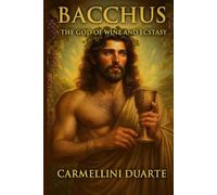 Bacchus The God of Wine and Ecstasy (Mitologias do Mundo: As Histórias que Moldaram a Humanidade)