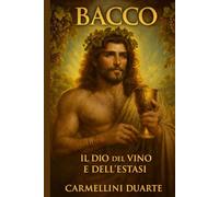 Bacco: Il Dio del Vino e dell'Estasi (Mitologias do Mundo: As Histórias que Moldaram a Humanidade)