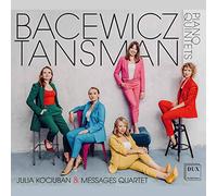 Bacewicz, Tansman : Quintettes pour piano. Kociuban, Messages Quartet.